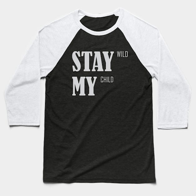 Stay Wild My Child Baseball T-Shirt by CreativeIkbar Prints